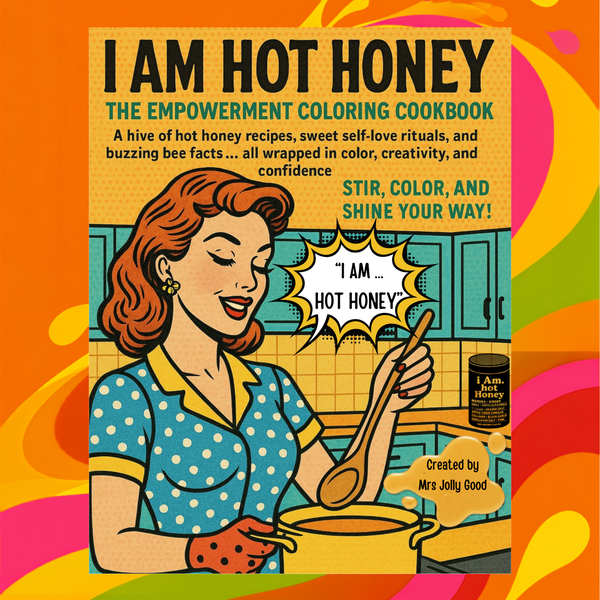 I AM Hot Honey: The Empowerment Coloring Cookbook - A Hive of Hot Honey Recipes, Self-Love Rituals, and Buzzing Bee Facts